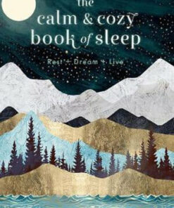 The Calm and Cozy Book of Sleep: Rest + Dream + Live by Beth Wyatt