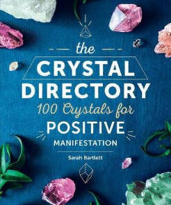 The Crystal Directory: 100 Crystals for Positive Manifestation