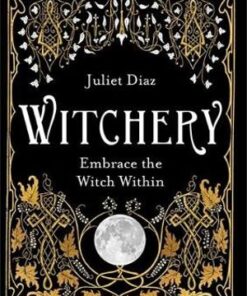 Witchery: Embrace the Witch Within by Juliet Diaz