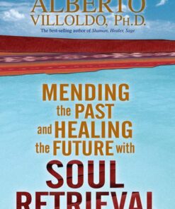 Mending the Past And Healing The Future With Soul Retrieval