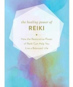 Healing Power of Reiki: How the Restorative Power of Reiki Can Help You Live a Balanced Life by Adams Media