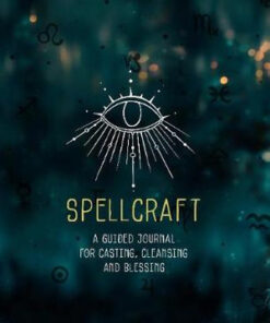 Spellcraft: A guided journal for casting, cleansing & blessings