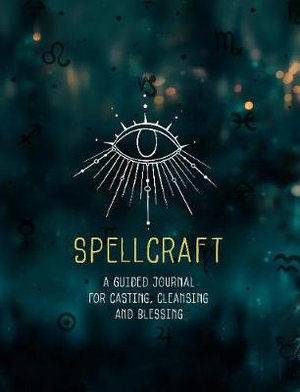 Spellcraft: A guided journal for casting, cleansing & blessings